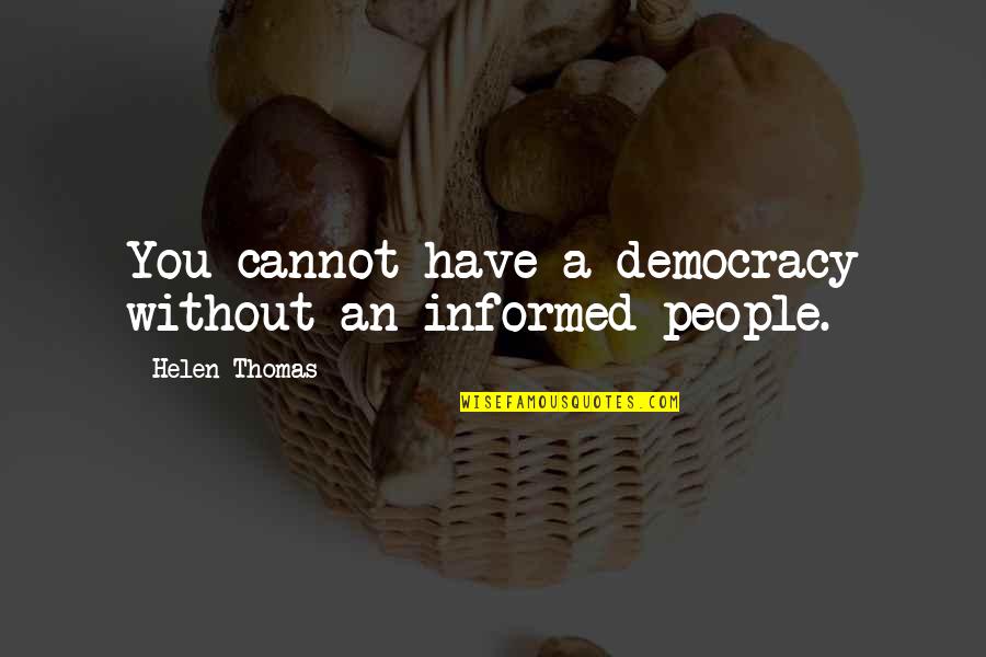 Gk Chesterton Gratitude Quote Quotes By Helen Thomas: You cannot have a democracy without an informed