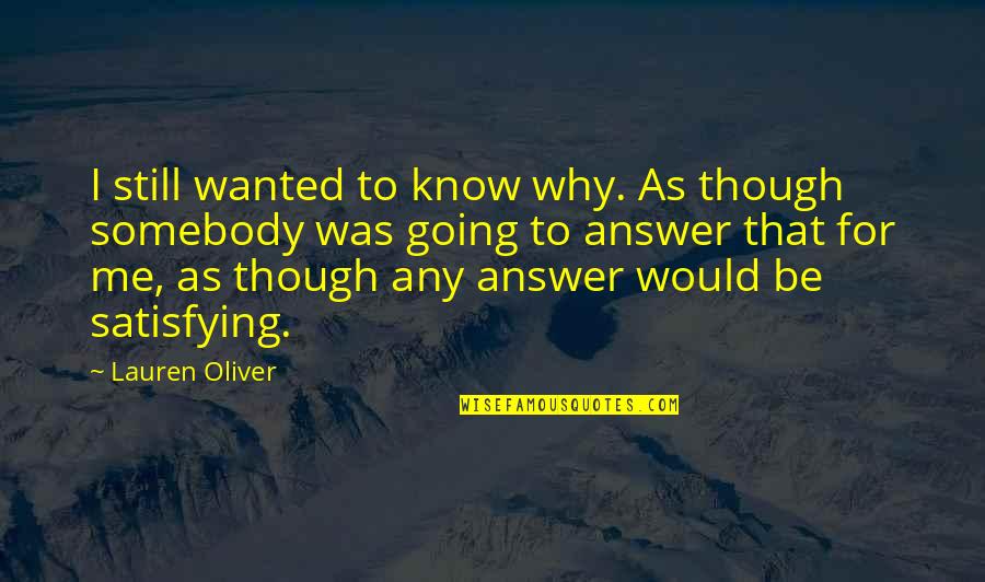 Gk Chesterton Open Mind Quote Quotes By Lauren Oliver: I still wanted to know why. As though Gk Chesterton Open Mind Quote Quotes By Lauren Oliver: I still wanted to know why. As though