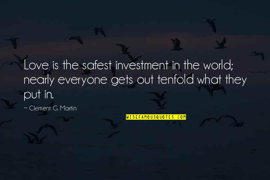 G'kar Quotes By Clement G. Martin: Love is the safest investment in the world;