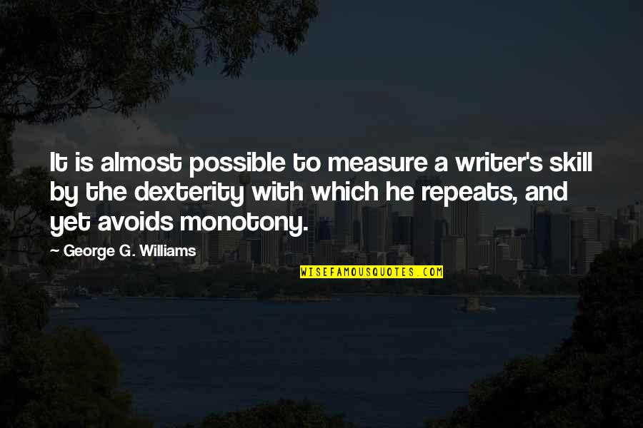 G'kar Quotes By George G. Williams: It is almost possible to measure a writer's