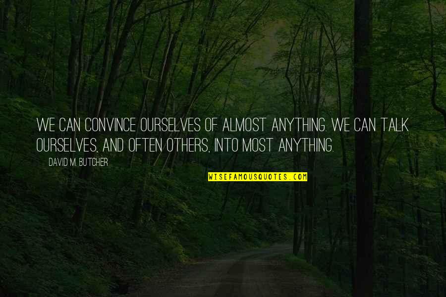 Gl Cklich Jelent Se Quotes By David M. Butcher: We can convince ourselves of almost anything. We Gl Cklich Jelent Se Quotes By David M. Butcher: We can convince ourselves of almost anything. We