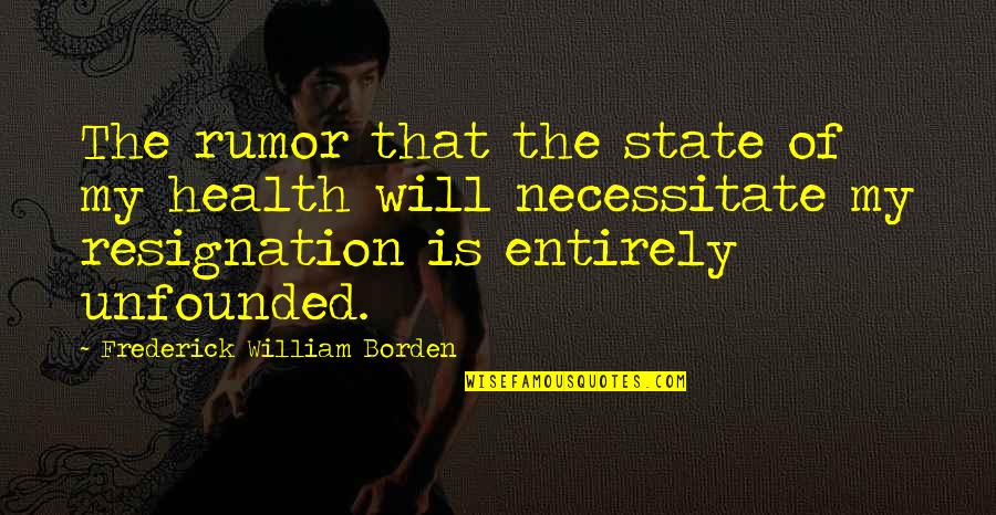 Gla Toxin General Quotes By Frederick William Borden: The rumor that the state of my health
