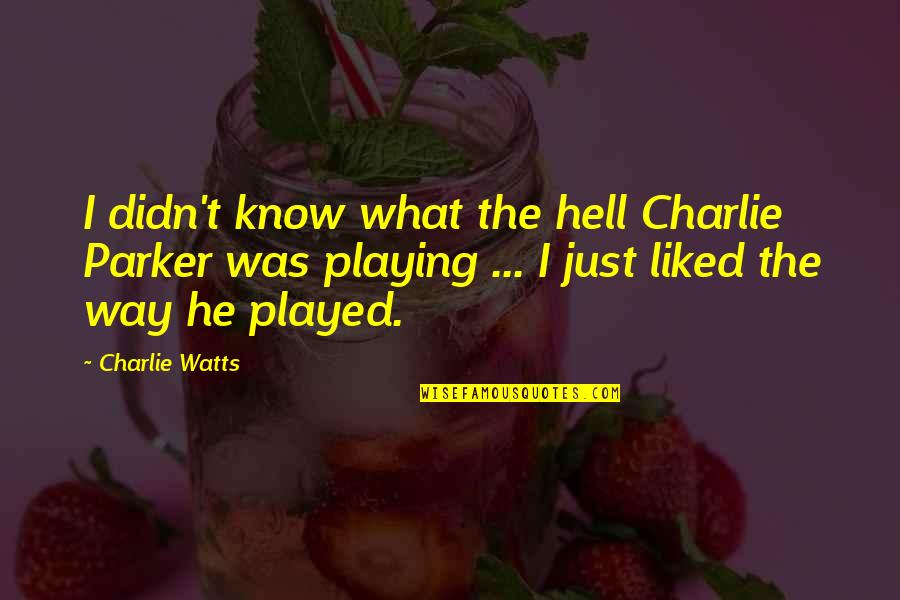 Gla Worker Quotes By Charlie Watts: I didn't know what the hell Charlie Parker