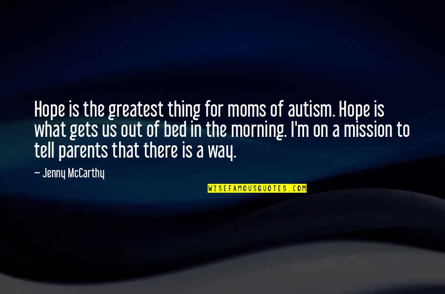 Gla Worker Quotes By Jenny McCarthy: Hope is the greatest thing for moms of