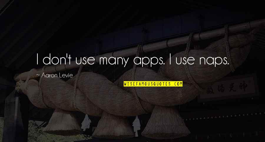 Glabella Area On Face Quotes By Aaron Levie: I don't use many apps. I use naps. Glabella Area On Face Quotes By Aaron Levie: I don't use many apps. I use naps.