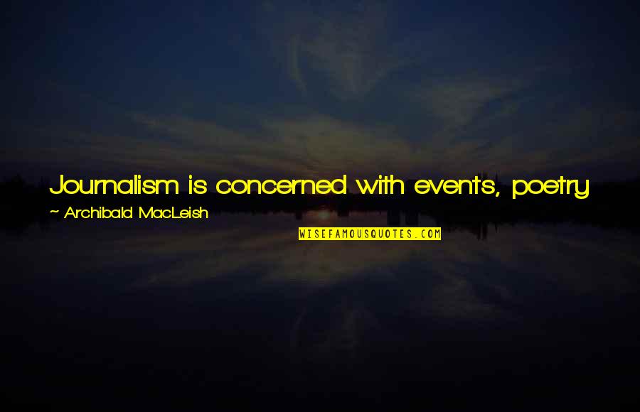 Glabella Area On Face Quotes By Archibald MacLeish: Journalism is concerned with events, poetry with feelings.