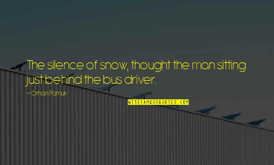 Glabella Area On Face Quotes By Orhan Pamuk: The silence of snow, thought the man sitting