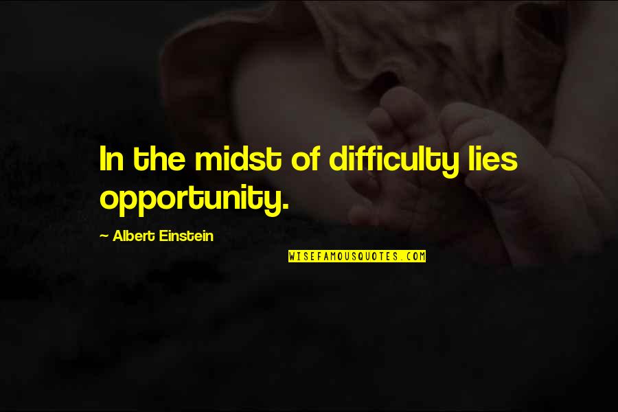 Glabrous Quotes By Albert Einstein: In the midst of difficulty lies opportunity.