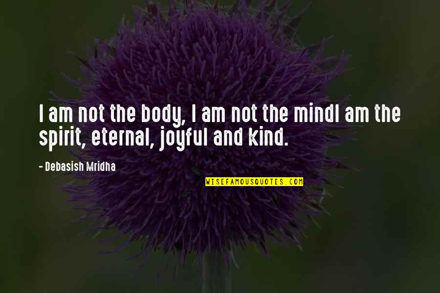 Glace Quotes By Debasish Mridha: I am not the body, I am not