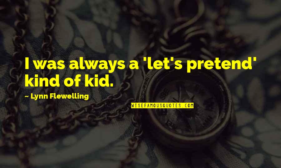 Glace Quotes By Lynn Flewelling: I was always a 'let's pretend' kind of