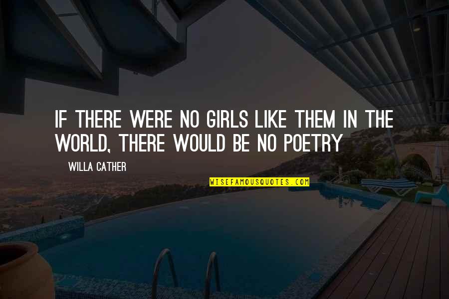 Glaced Crock Quotes By Willa Cather: If there were no girls like them in