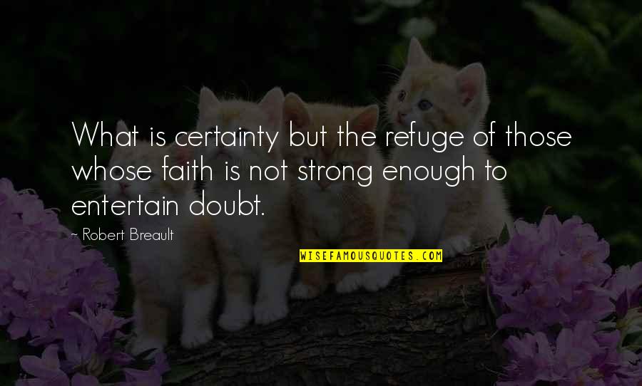 Glaced Quotes By Robert Breault: What is certainty but the refuge of those