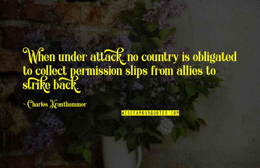 Glacedonions Quotes By Charles Krauthammer: When under attack, no country is obligated to