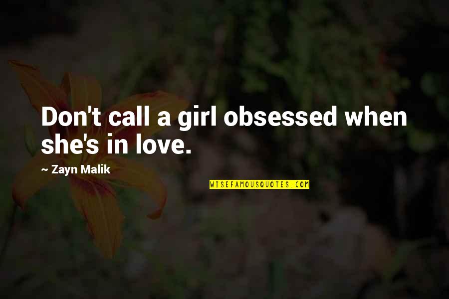 Glacedonions Quotes By Zayn Malik: Don't call a girl obsessed when she's in
