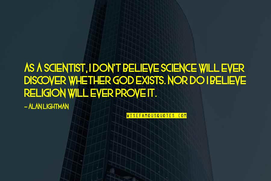 Glaces Quotes By Alan Lightman: As a scientist, I don't believe science will