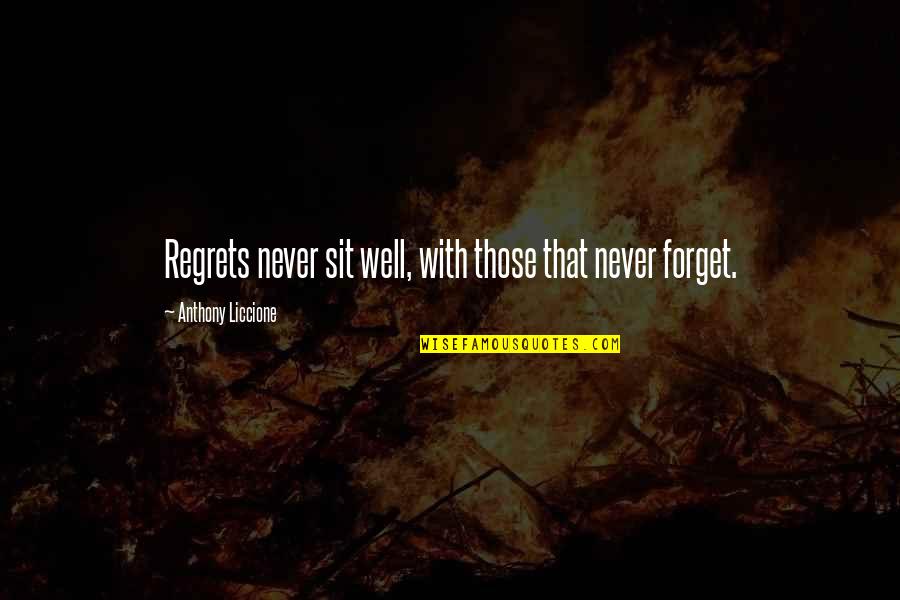 Glacial Indifference Quotes By Anthony Liccione: Regrets never sit well, with those that never Glacial Indifference Quotes By Anthony Liccione: Regrets never sit well, with those that never