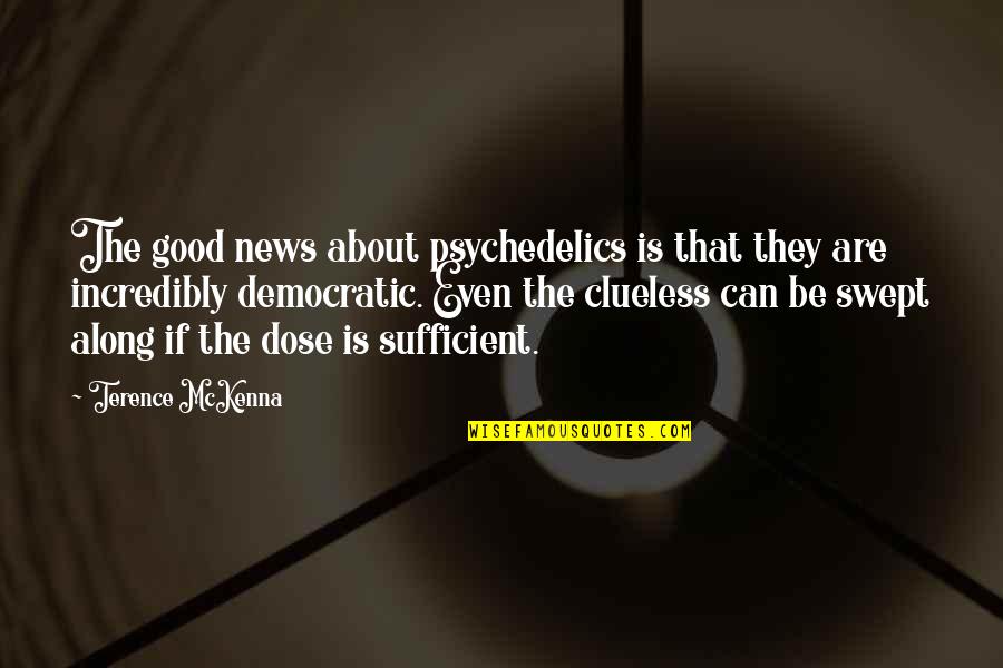 Glacially Eroded Quotes By Terence McKenna: The good news about psychedelics is that they