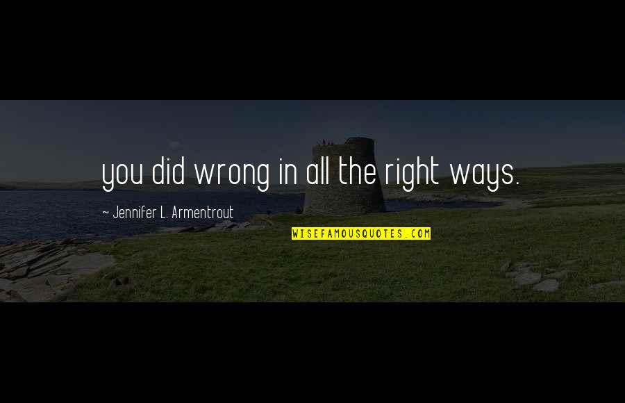 Glaciated Quotes By Jennifer L. Armentrout: you did wrong in all the right ways.