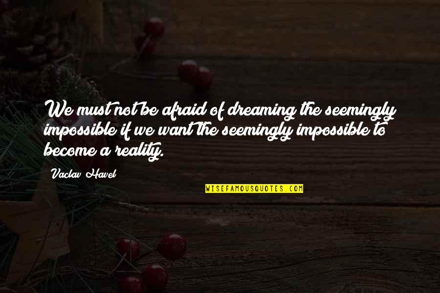 Glaciations Define Quotes By Vaclav Havel: We must not be afraid of dreaming the Glaciations Define Quotes By Vaclav Havel: We must not be afraid of dreaming the