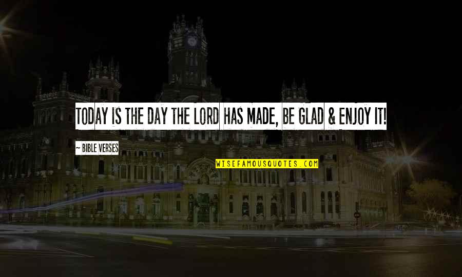 Glad Day Is Over Quotes By Bible Verses: Today is the day the Lord has made,