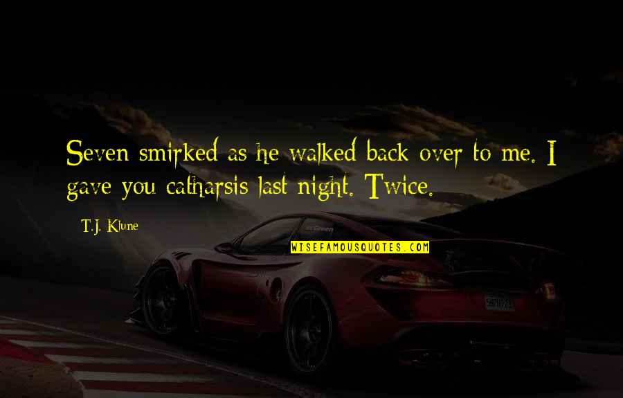 Glad He's Gone Quotes By T.J. Klune: Seven smirked as he walked back over to