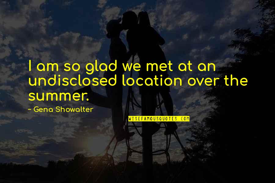 Glad I Met You Quotes By Gena Showalter: I am so glad we met at an