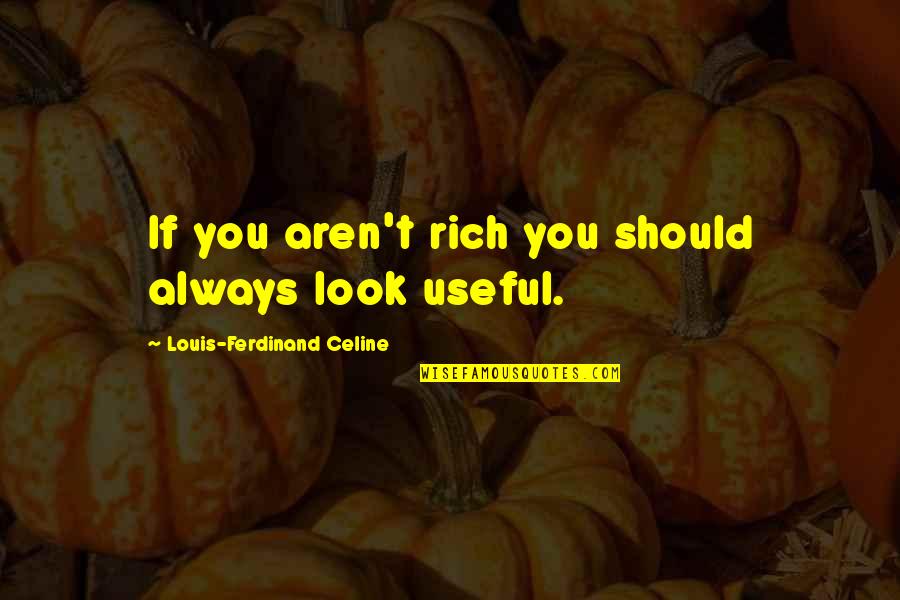 Glad I Met You Quotes By Louis-Ferdinand Celine: If you aren't rich you should always look