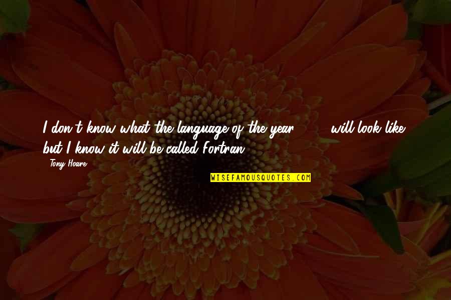 Glad I Met You Quotes By Tony Hoare: I don't know what the language of the Glad I Met You Quotes By Tony Hoare: I don't know what the language of the