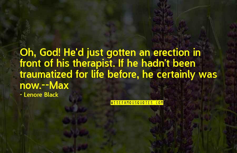 Glad I'm Alive Quotes By Lenore Black: Oh, God! He'd just gotten an erection in Glad I'm Alive Quotes By Lenore Black: Oh, God! He'd just gotten an erection in