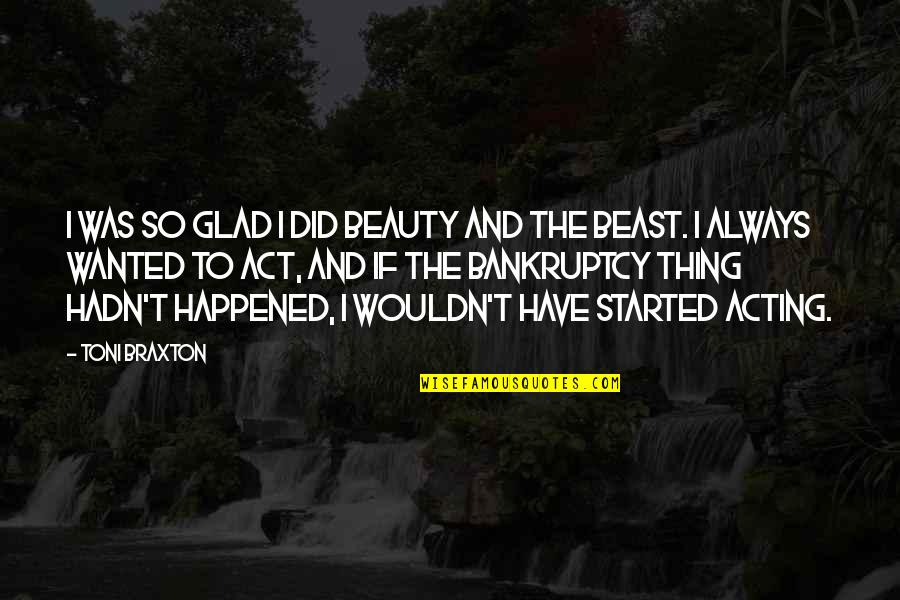 Glad It Happened Quotes By Toni Braxton: I was so glad I did Beauty and