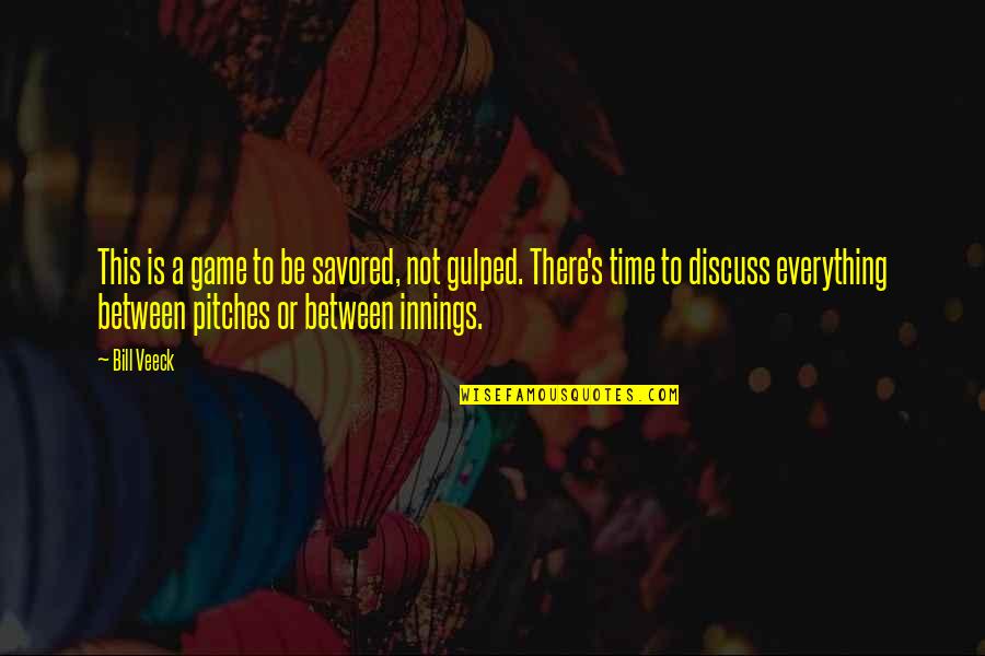 Glad It's The Weekend Quotes By Bill Veeck: This is a game to be savored, not