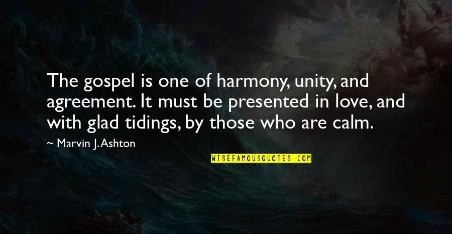 Glad Love Quotes By Marvin J. Ashton: The gospel is one of harmony, unity, and