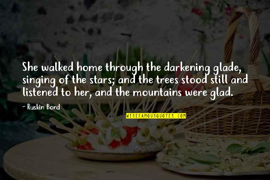 Glad Quotes By Ruskin Bond: She walked home through the darkening glade, singing Glad Quotes By Ruskin Bond: She walked home through the darkening glade, singing