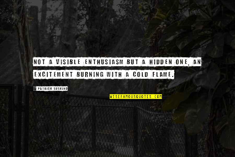 Glad Rags Quotes By Patrick Suskind: Not a visible enthusiasm but a hidden one, Glad Rags Quotes By Patrick Suskind: Not a visible enthusiasm but a hidden one,