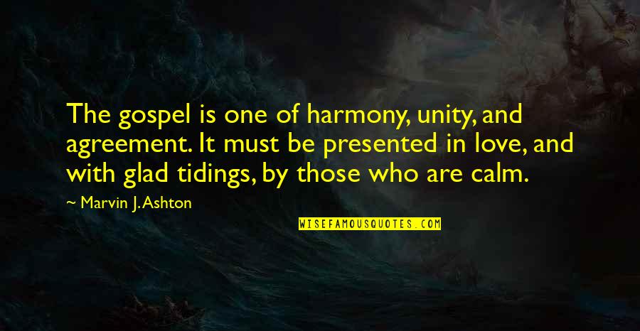 Glad Tidings Quotes By Marvin J. Ashton: The gospel is one of harmony, unity, and