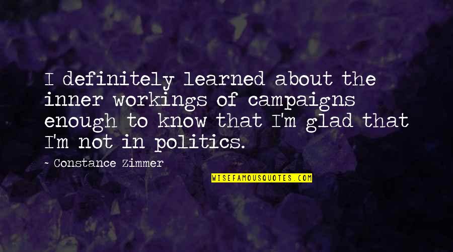 Glad To Know You Quotes By Constance Zimmer: I definitely learned about the inner workings of