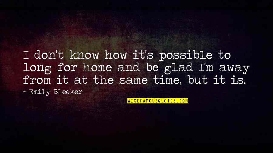 Glad To Know You Quotes By Emily Bleeker: I don't know how it's possible to long
