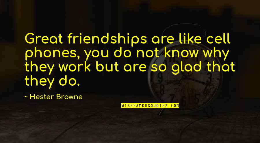 Glad To Know You Quotes By Hester Browne: Great friendships are like cell phones, you do
