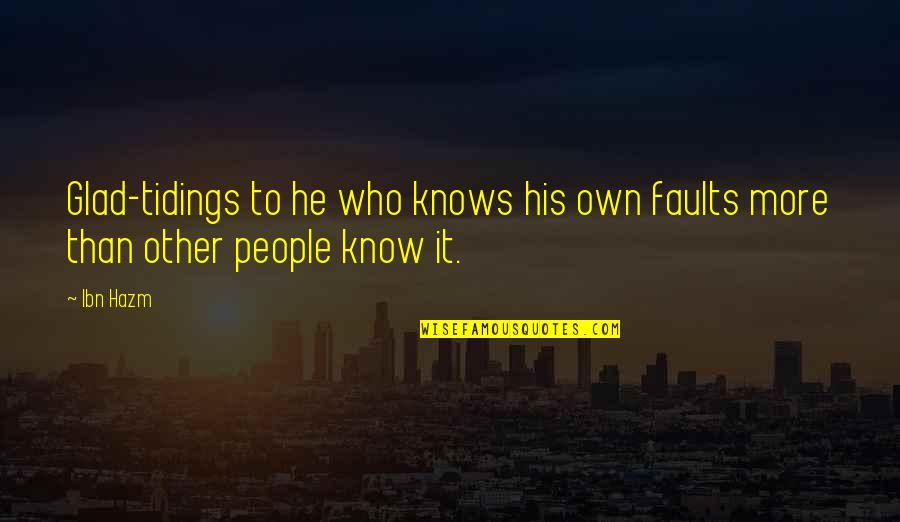 Glad To Know You Quotes By Ibn Hazm: Glad-tidings to he who knows his own faults