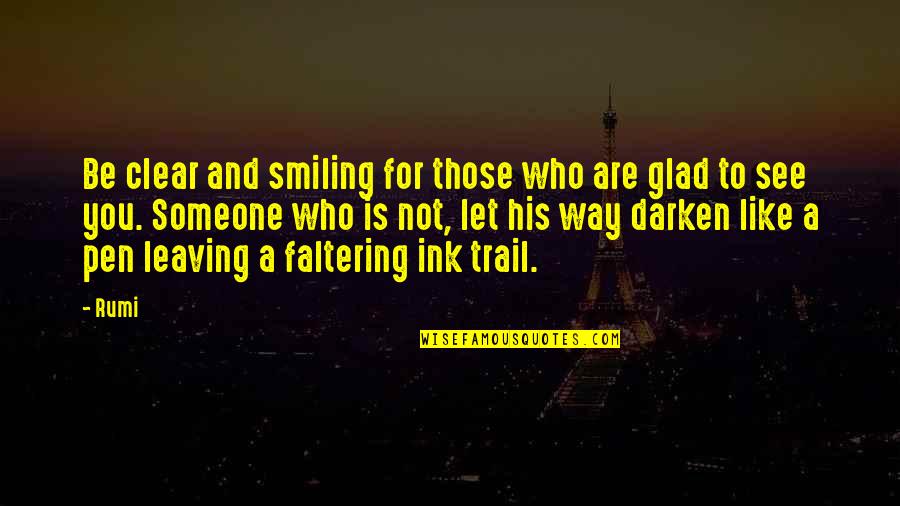 Glad To See You Quotes By Rumi: Be clear and smiling for those who are Glad To See You Quotes By Rumi: Be clear and smiling for those who are