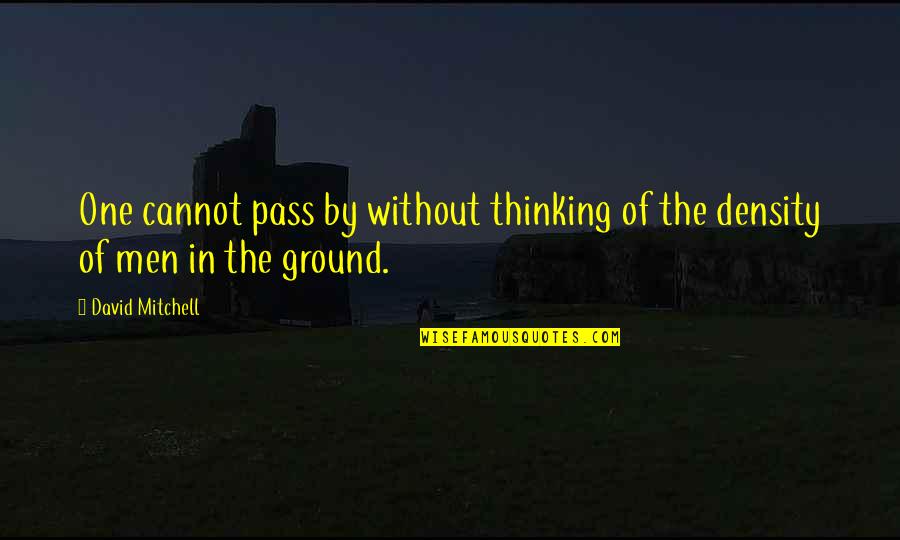 Glad We Are Back Together Quotes By David Mitchell: One cannot pass by without thinking of the