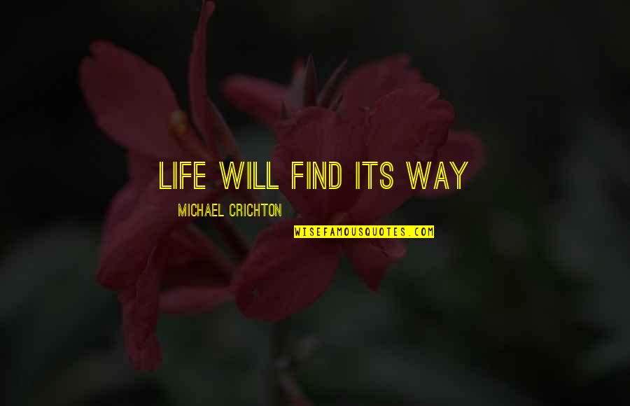 Glad We Met Friendship Quotes By Michael Crichton: Life will find its way Glad We Met Friendship Quotes By Michael Crichton: Life will find its way