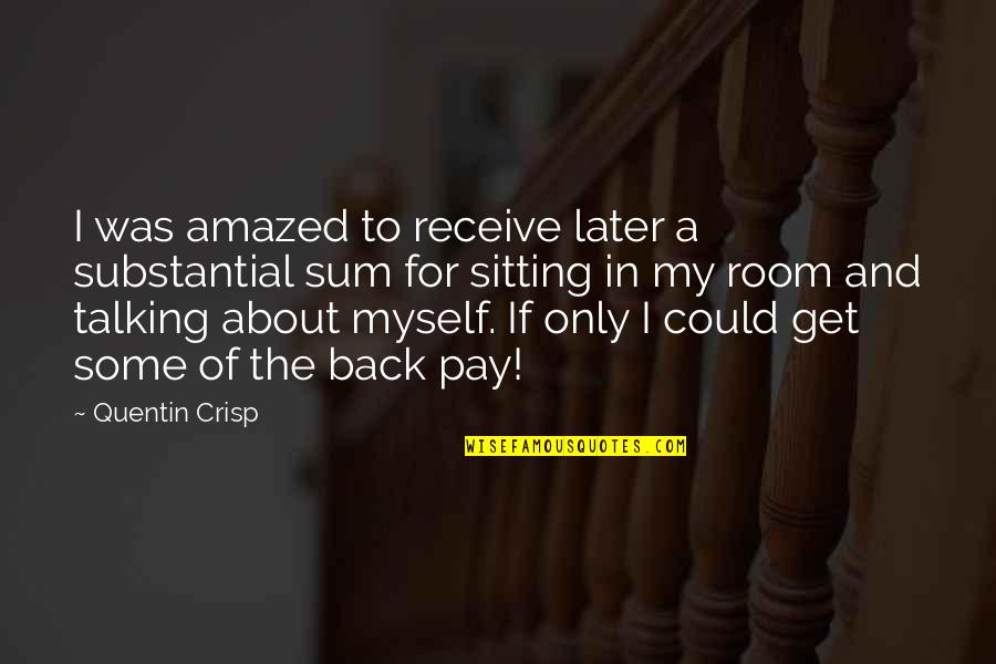 Glad We Met Friendship Quotes By Quentin Crisp: I was amazed to receive later a substantial Glad We Met Friendship Quotes By Quentin Crisp: I was amazed to receive later a substantial