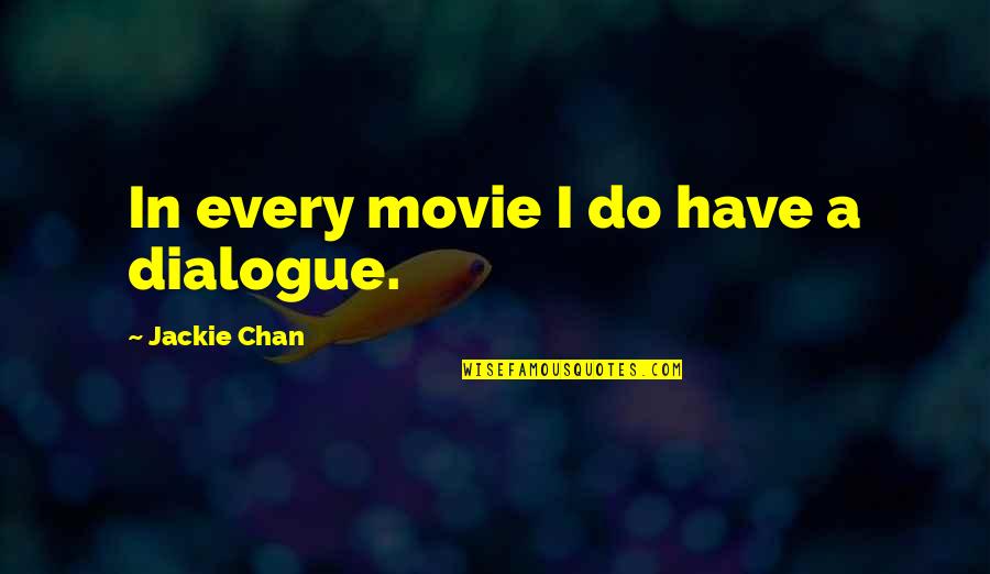 Glad You Are Happy Quotes By Jackie Chan: In every movie I do have a dialogue.