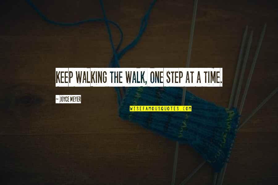 Glad You Are Well Quotes By Joyce Meyer: Keep walking the walk, one step at a