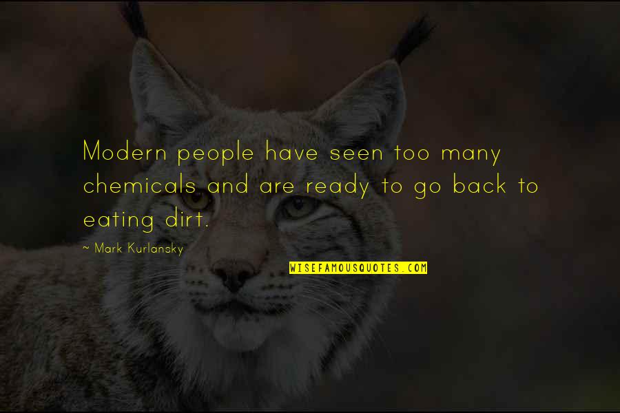 Glad You Came Into My Life Quotes By Mark Kurlansky: Modern people have seen too many chemicals and Glad You Came Into My Life Quotes By Mark Kurlansky: Modern people have seen too many chemicals and