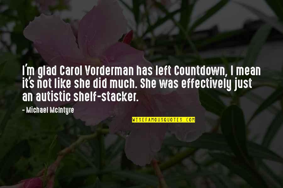 Glad You Left Quotes By Michael McIntyre: I'm glad Carol Vorderman has left Countdown, I