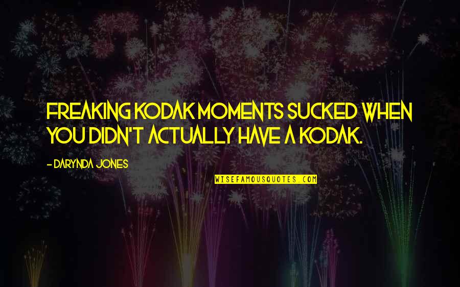 Glad Your My Girlfriend Quotes By Darynda Jones: Freaking Kodak moments sucked when you didn't actually