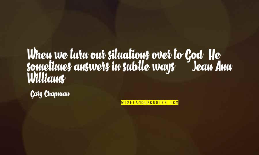 Glad Your My Girlfriend Quotes By Gary Chapman: When we turn our situations over to God, Glad Your My Girlfriend Quotes By Gary Chapman: When we turn our situations over to God,