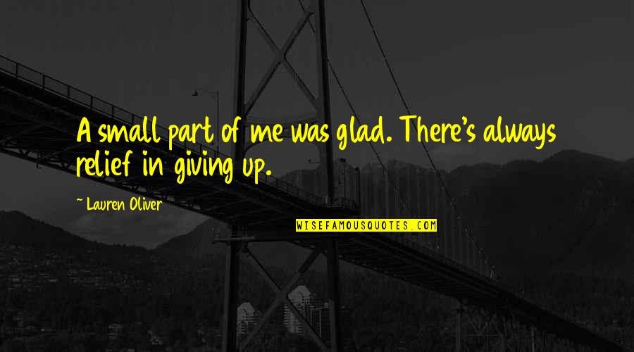 Glad Your Okay Quotes By Lauren Oliver: A small part of me was glad. There's